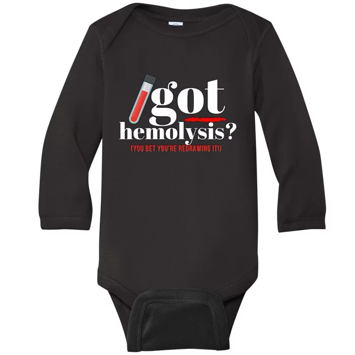 Got Hemolysis You Bet You're Redrawing It Funny Lab Week Phlebotomist Baby Long Sleeve Bodysuit