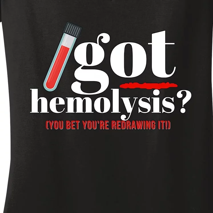 Got Hemolysis You Bet You're Redrawing It Funny Lab Week Phlebotomist Women's V-Neck T-Shirt