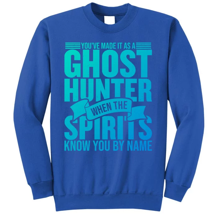 Ghost Hunting Youve Made It As A Ghost Hunter Paranormal Funny Gift Tall Sweatshirt