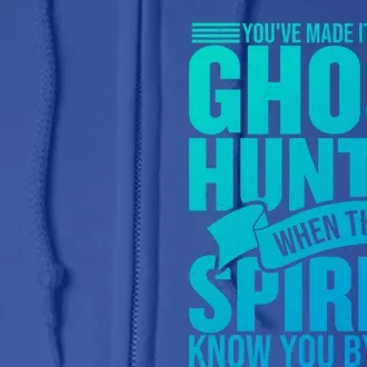 Ghost Hunting Youve Made It As A Ghost Hunter Paranormal Funny Gift Full Zip Hoodie