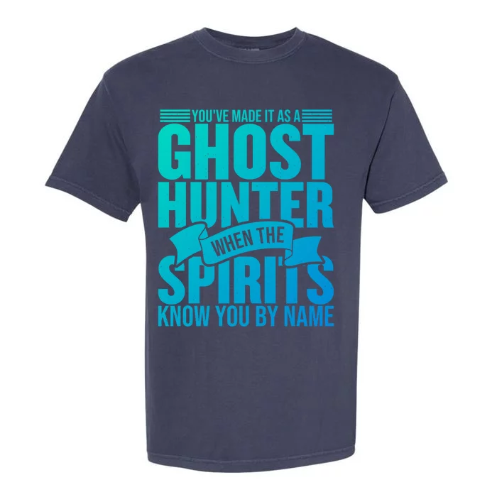 Ghost Hunting Youve Made It As A Ghost Hunter Paranormal Funny Gift Garment-Dyed Heavyweight T-Shirt