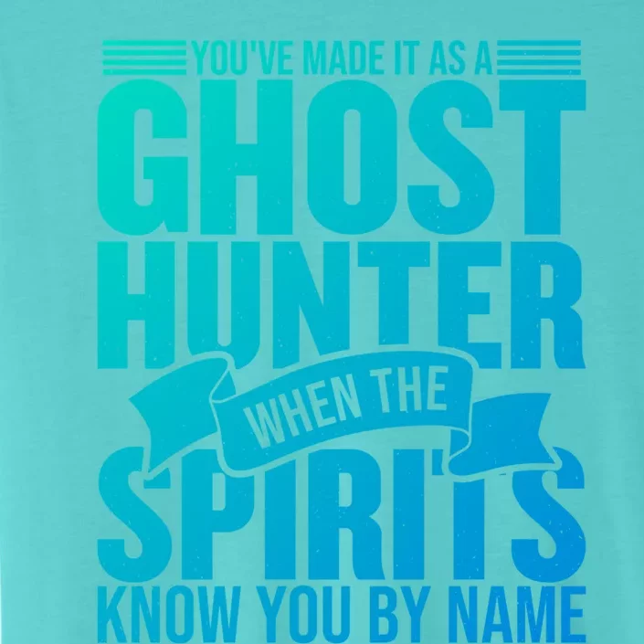 Ghost Hunting Youve Made It As A Ghost Hunter Paranormal Funny Gift ChromaSoft Performance T-Shirt