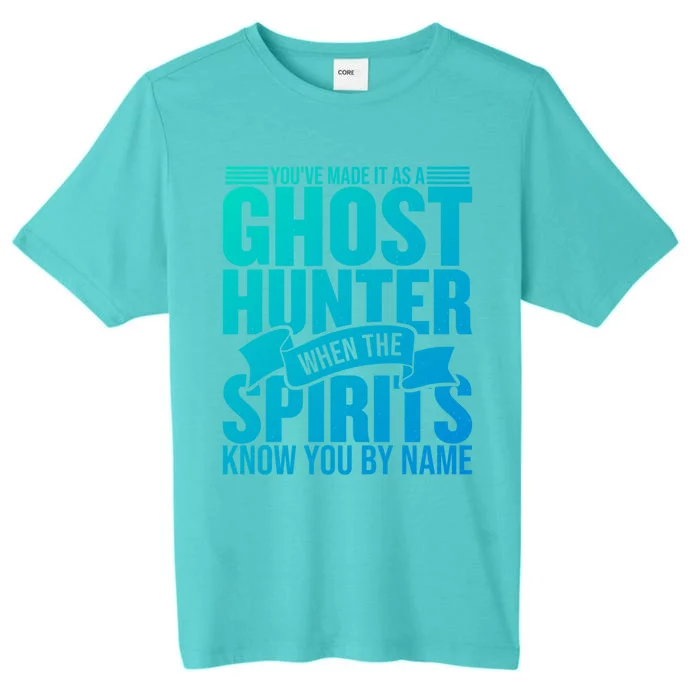 Ghost Hunting Youve Made It As A Ghost Hunter Paranormal Funny Gift ChromaSoft Performance T-Shirt