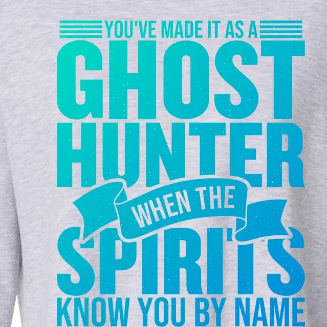 Ghost Hunting Youve Made It As A Ghost Hunter Paranormal Funny Gift Cropped Pullover Crew