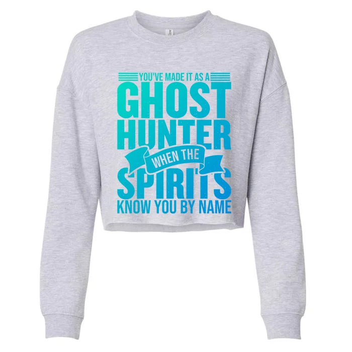 Ghost Hunting Youve Made It As A Ghost Hunter Paranormal Funny Gift Cropped Pullover Crew