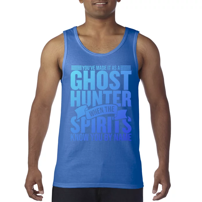 Ghost Hunting Youve Made It As A Ghost Hunter Paranormal Funny Gift Tank Top