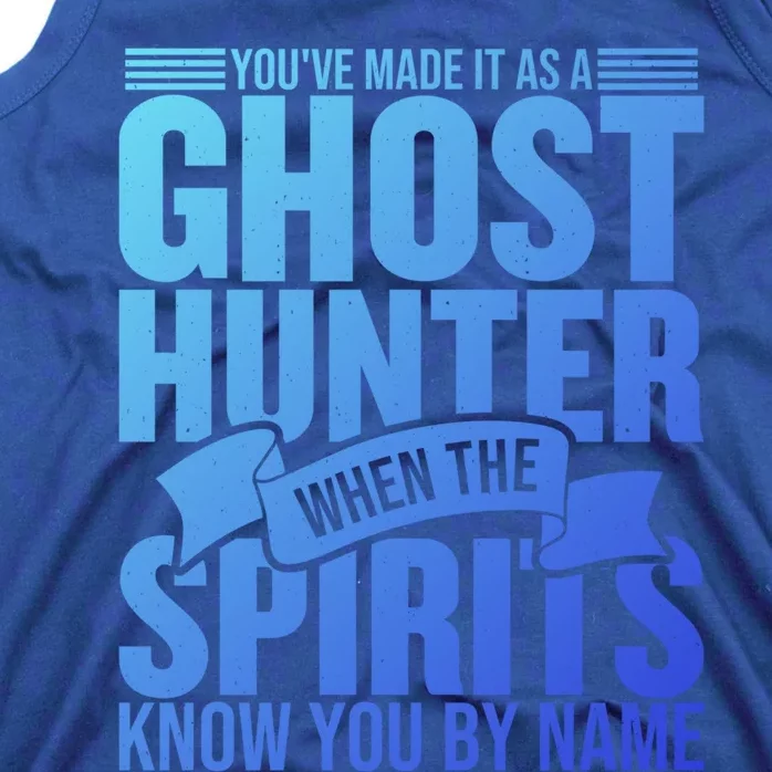 Ghost Hunting Youve Made It As A Ghost Hunter Paranormal Funny Gift Tank Top