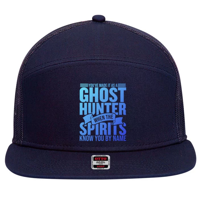 Ghost Hunting Youve Made It As A Ghost Hunter Paranormal Funny Gift 7 Panel Mesh Trucker Snapback Hat