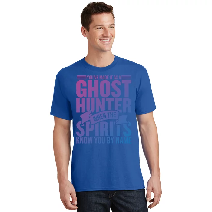 Ghost Hunting Youve Made It As A Ghost Hunter Paranormal Funny Gift T-Shirt