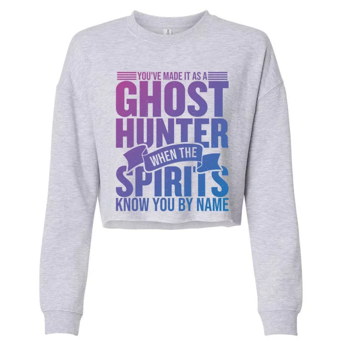 Ghost Hunting Youve Made It As A Ghost Hunter Paranormal Funny Gift Cropped Pullover Crew