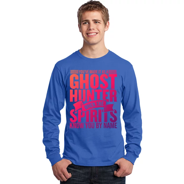 Ghost Hunting Youve Made It As A Ghost Hunter Paranormal Funny Gift Long Sleeve Shirt