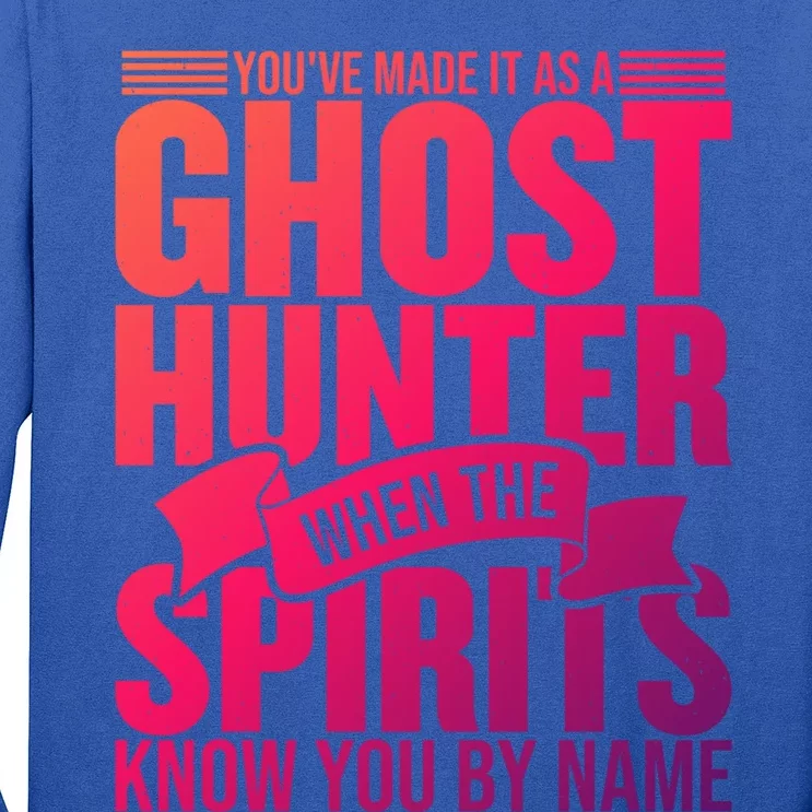 Ghost Hunting Youve Made It As A Ghost Hunter Paranormal Funny Gift Long Sleeve Shirt