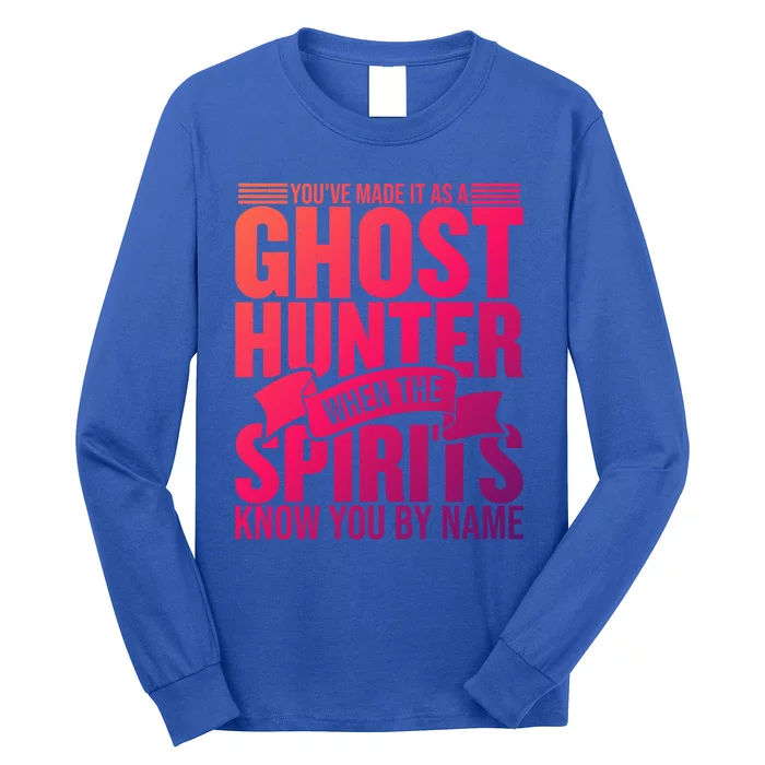 Ghost Hunting Youve Made It As A Ghost Hunter Paranormal Funny Gift Long Sleeve Shirt