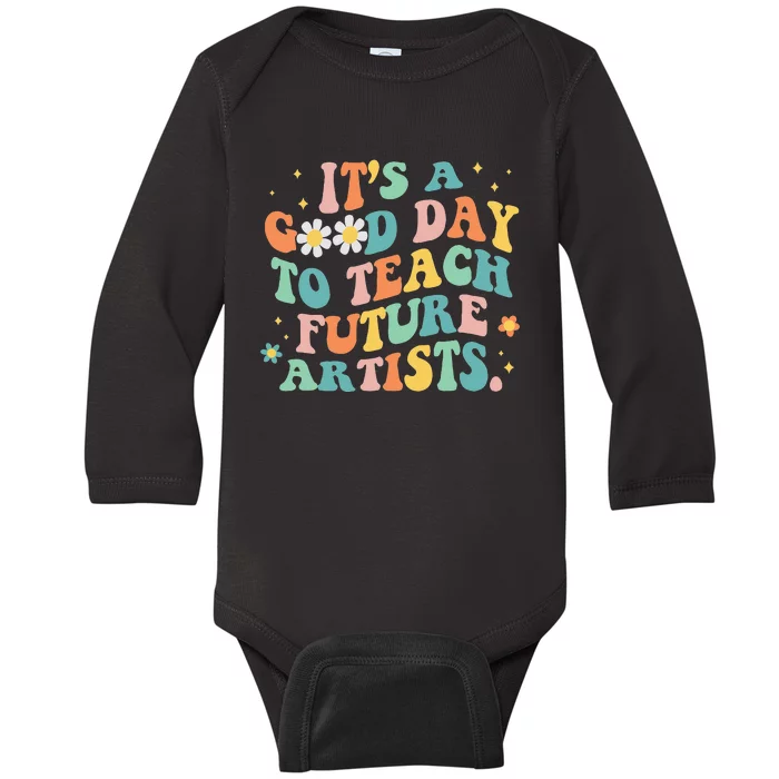 Groovy Its A Good Day To Teach Future Artists Art Teacher Baby Long Sleeve Bodysuit