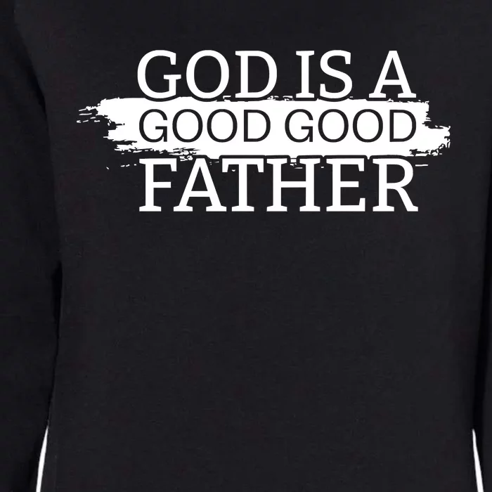 God Is A Good Good Father Womens California Wash Sweatshirt