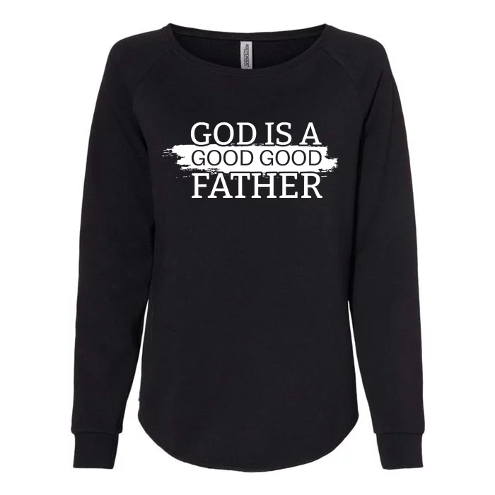 God Is A Good Good Father Womens California Wash Sweatshirt