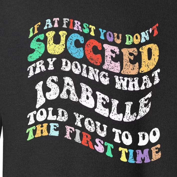 Groovy If At First You DonT Succeed Try Doing What Isabelle Toddler Sweatshirt