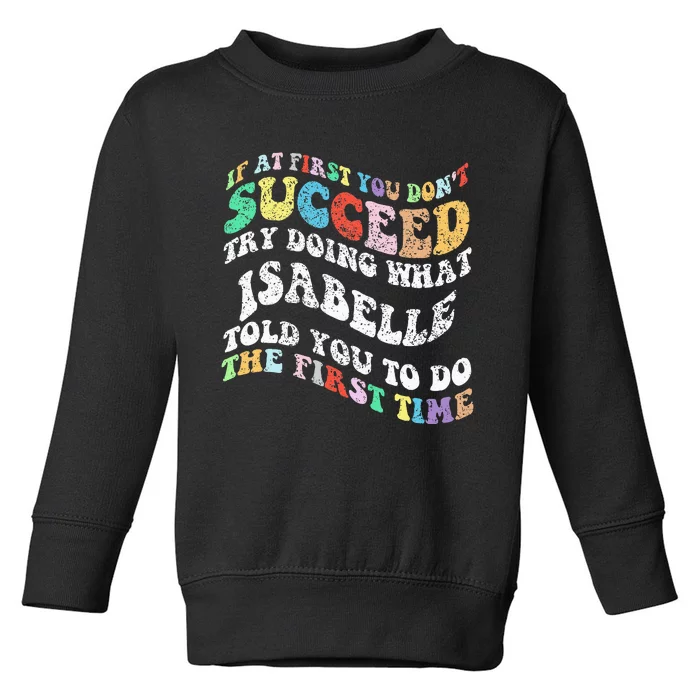 Groovy If At First You DonT Succeed Try Doing What Isabelle Toddler Sweatshirt