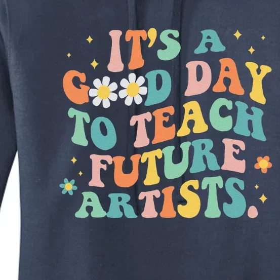 Groovy ItS A Good Day To Teach Future Artists Art Teacher Women's Pullover Hoodie