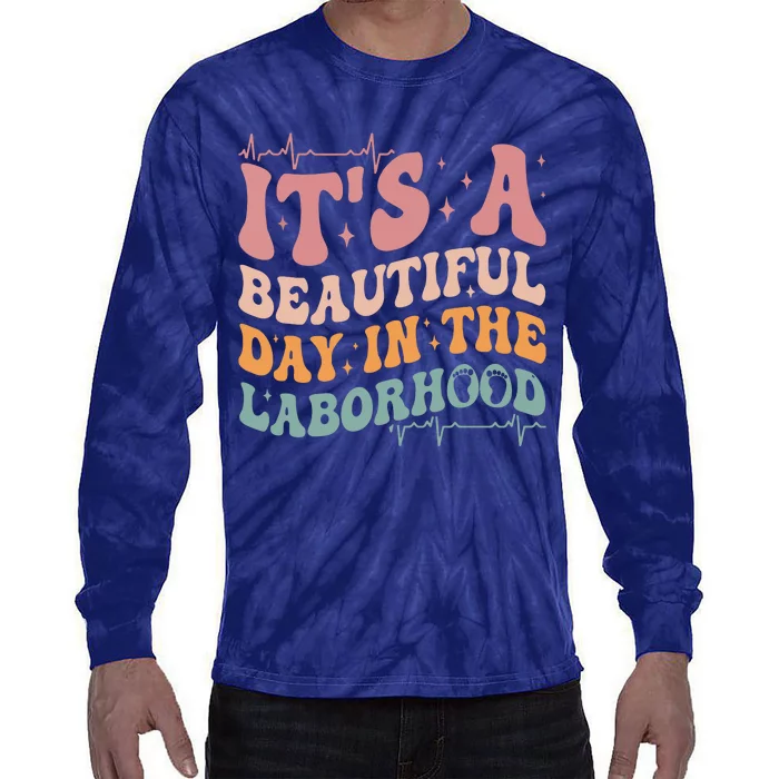 Groovy Its A Beautiful Day In The Laborhood Labor Delivery Tie-Dye Long Sleeve Shirt