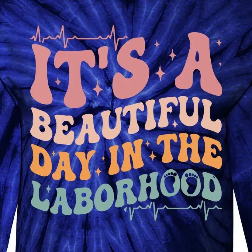 Groovy Its A Beautiful Day In The Laborhood Labor Delivery Tie-Dye Long Sleeve Shirt