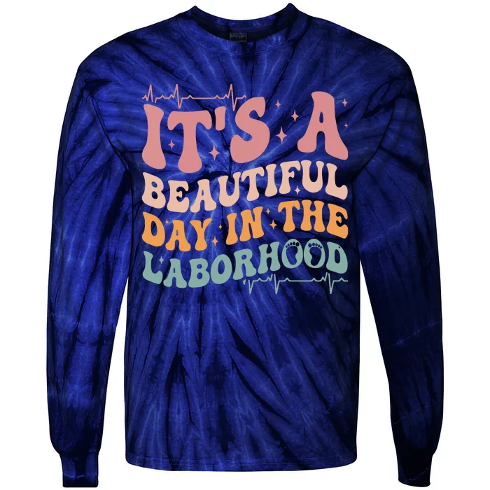 Groovy Its A Beautiful Day In The Laborhood Labor Delivery Tie-Dye Long Sleeve Shirt