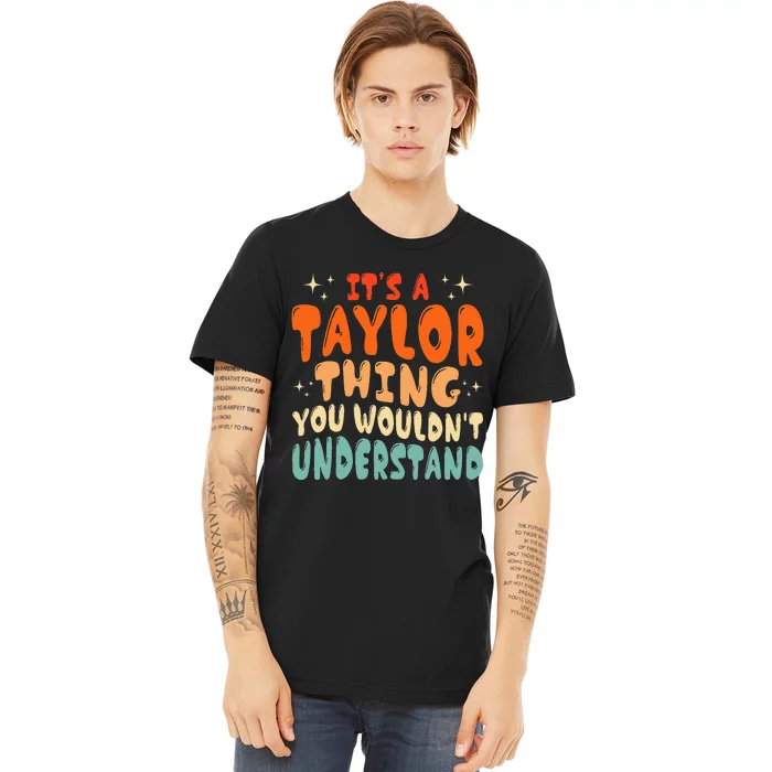 groovy It's A Taylor Thing You Wouldn't Understand Premium T-Shirt