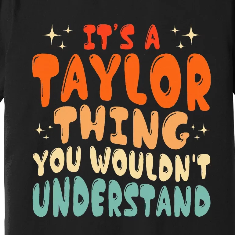 groovy It's A Taylor Thing You Wouldn't Understand Premium T-Shirt