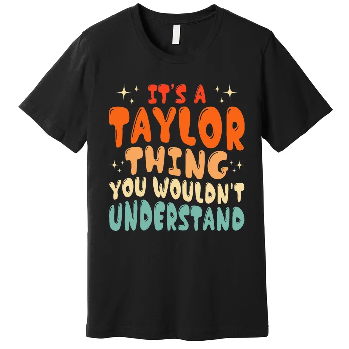 groovy It's A Taylor Thing You Wouldn't Understand Premium T-Shirt