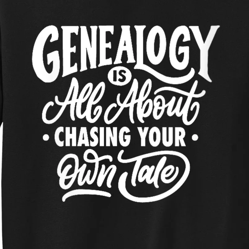 Genealogy Is All About Chasing Your Own Tale Humor Genealogy Gifts By The Ancest Tall Sweatshirt