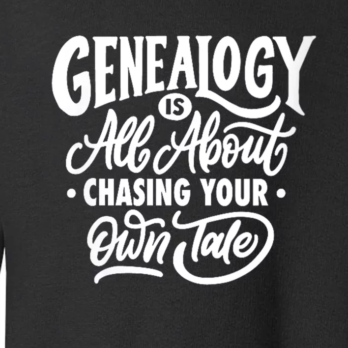 Genealogy Is All About Chasing Your Own Tale Humor Genealogy Gifts By The Ancest Toddler Sweatshirt