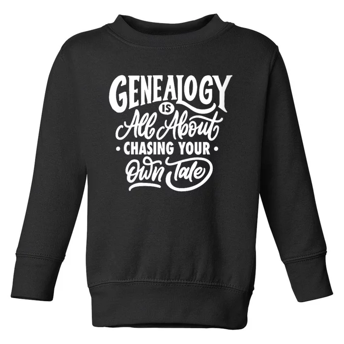 Genealogy Is All About Chasing Your Own Tale Humor Genealogy Gifts By The Ancest Toddler Sweatshirt