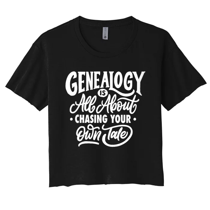 Genealogy Is All About Chasing Your Own Tale Humor Genealogy Gifts By The Ancest Women's Crop Top Tee