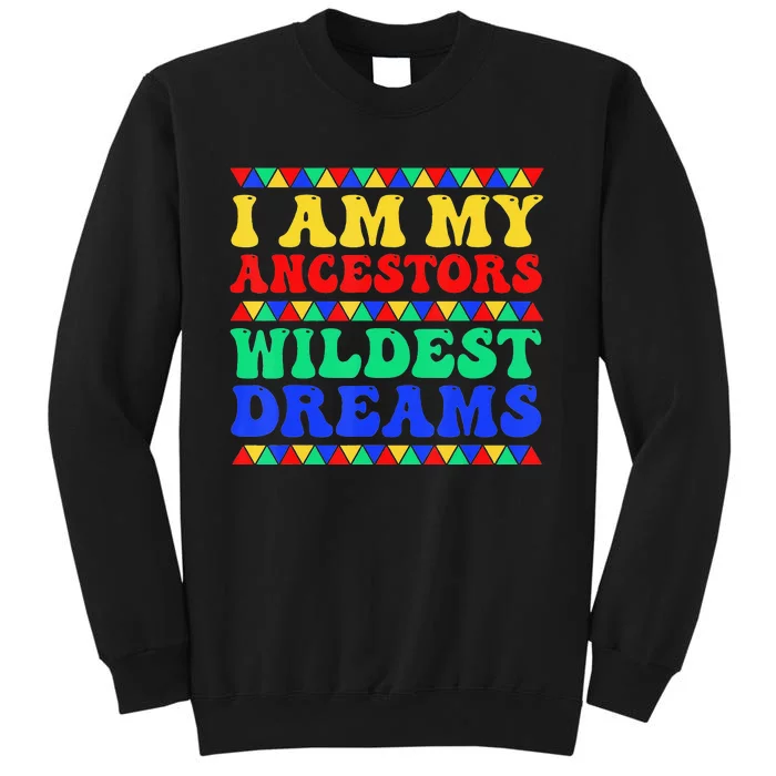 Groovy I Am My Ancestors Wildest Dreams Black History Month Tall Sweatshirt