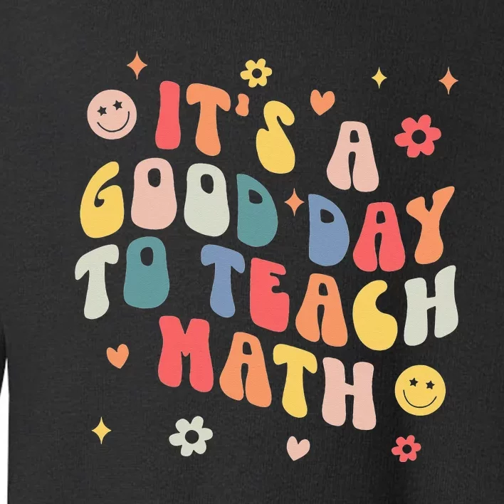 Groovy Its A Good Day To Teach Math Funny Math Teacher Gift Toddler Sweatshirt