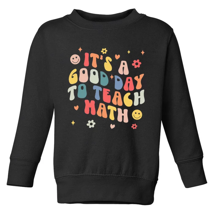 Groovy Its A Good Day To Teach Math Funny Math Teacher Gift Toddler Sweatshirt