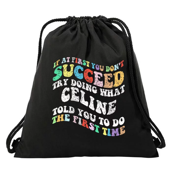 Groovy If At First You Dont Succeed Try Doing What C.E.L.I.N.E Drawstring Bag