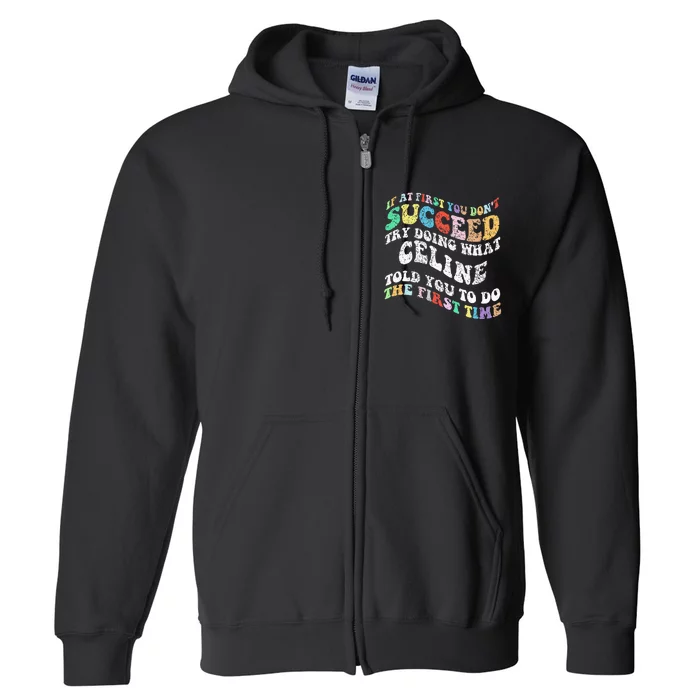 Groovy If At First You Dont Succeed Try Doing What C.E.L.I.N.E Full Zip Hoodie