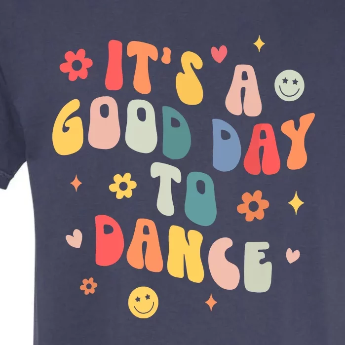 Groovy Its A Good Day To Dance Funny Dance Teacher Gift Garment-Dyed Heavyweight T-Shirt