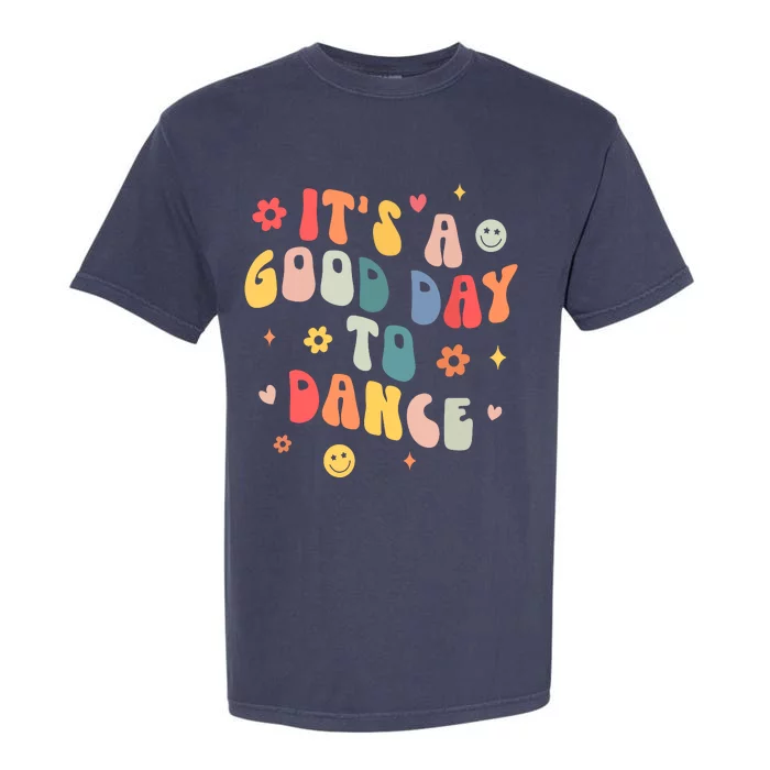 Groovy Its A Good Day To Dance Funny Dance Teacher Gift Garment-Dyed Heavyweight T-Shirt