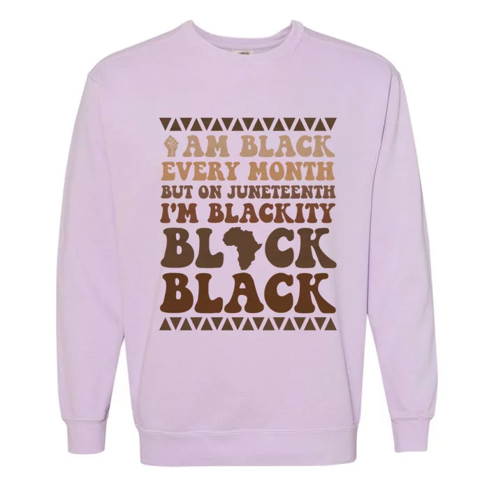 Groovy I Am Black Every Month Junenth Cool Gift Garment-Dyed Sweatshirt