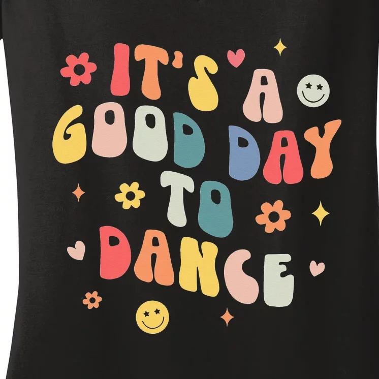 Groovy Its A Good Day To Dance Funny Dance Teacher Gift Women's V-Neck T-Shirt