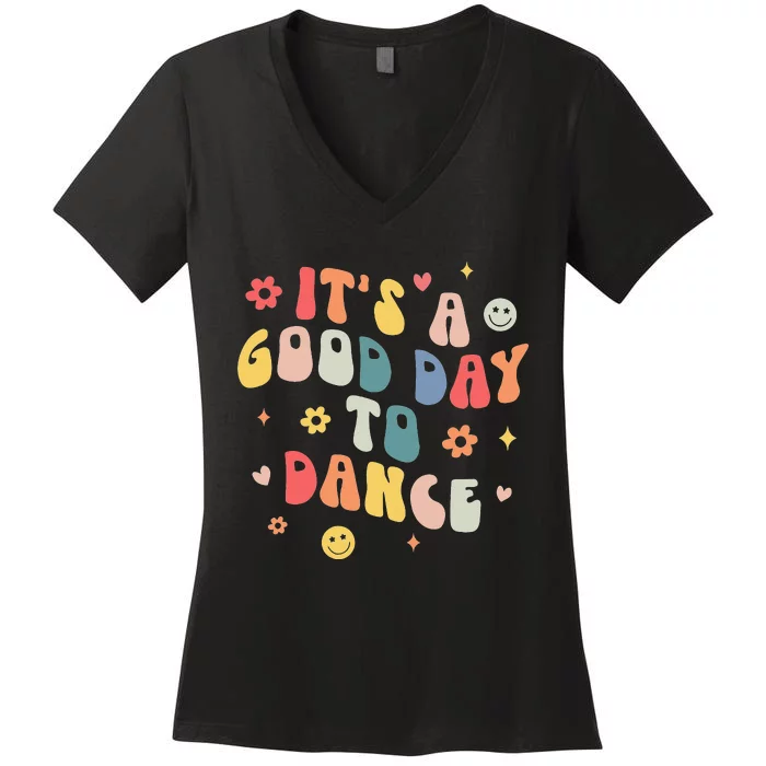 Groovy Its A Good Day To Dance Funny Dance Teacher Gift Women's V-Neck T-Shirt