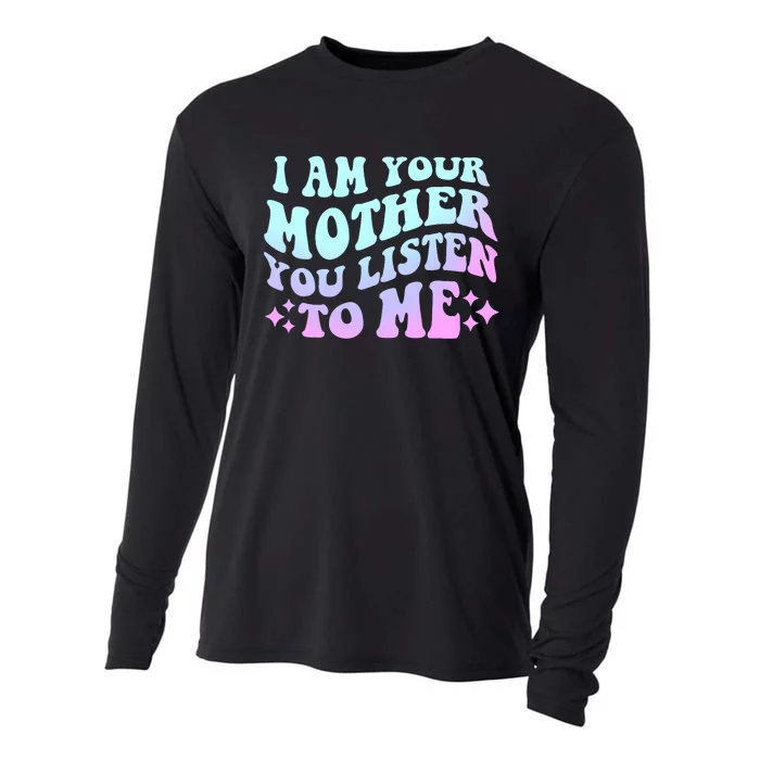 Groovy I Am Your Mother You Listen To Me Funny MotherS Day Cooling Performance Long Sleeve Crew