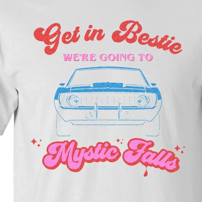 Get In Bestie Were Going To Mystic Falls Virginia Vervain Tall T-Shirt