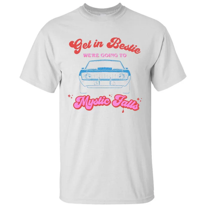 Get In Bestie Were Going To Mystic Falls Virginia Vervain Tall T-Shirt