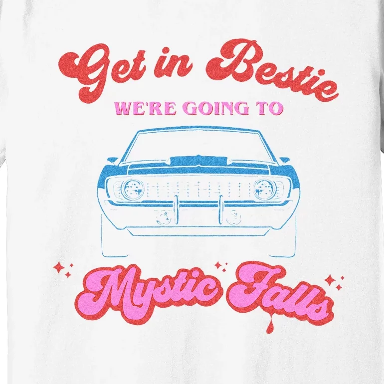 Get In Bestie Were Going To Mystic Falls Virginia Vervain Premium T-Shirt