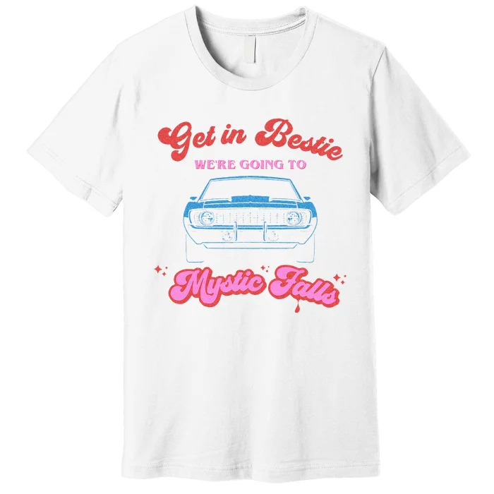 Get In Bestie Were Going To Mystic Falls Virginia Vervain Premium T-Shirt