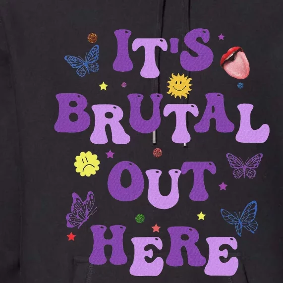 God ItS Brutal Out Here Music Lover Fun Premium Hoodie