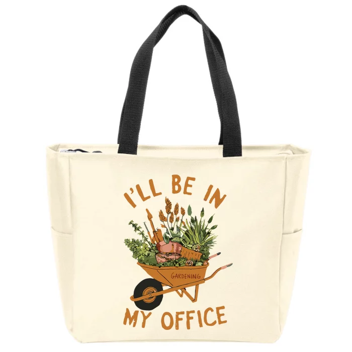 Gardening Ill Be In My Office Garden Zip Tote Bag